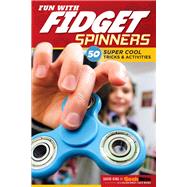 Fun With Fidget Spinners by King, David; Weeber, Katie; Dorsey, Colleen, 9781497203778