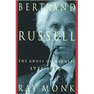 Bertrand Russell 1921-1970, The Ghost of Madness by Monk, Ray, 9781501153778