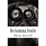 Reclaiming Senile by Garrett, Mario D., Ph.d., 9781505423778