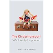 The Kindertransport What Really Happened by Hammel, Andrea, 9781509553778