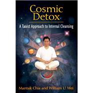 Cosmic Detox by Chia, Mantak; Wei, William U., 9781594773778