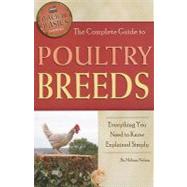 The Complete Guide to Poultry Breeds: Everything You Need to Know Explained Simply by Nelson, Melissa, 9781601383778