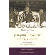 The Life and Times of Jamyang Khyentse Chkyi Lodr The Great Biography by Dilgo Khyentse Rinpoche and Other Stories by Khyentse, Dilgo; Tobgyal, Orgyen; Rinpoche, Drubgyud Tenzin; Phuntsok, Khenpo Sonam; Jamyang, Dzongsar, 9781611803778