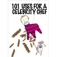 101 Uses for a Celebrity Chef by Watt, Andy, 9781780893778