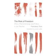 The Risk of Freedom Ethics, Phenomenology and Politics in Jan Patocka by Tava, Francesco; Ledlie, Jane, 9781783483778