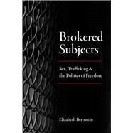 Brokered Subjects by Bernstein, Elizabeth, 9780226573779