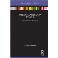 Public Leadership Ethics by Dobel, J. Patrick, 9780367463779