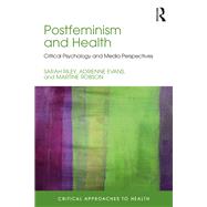Postfeminism and Health: Critical psychology and media perspectives by Riley; Sarah, 9781138123779