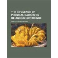 The Influence of Physical Causes on Religious Experience by Jones, Joseph Huntington, 9781154583779