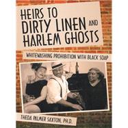 Heirs to Dirty Linen and Harlem Ghosts by Saxton, Theda Palmer, Ph.d., 9781452573779