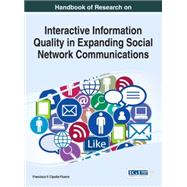 Interactive Information Quality in Expanding Social Network Communications by Cipolla-ficarra, Francisco V., 9781466673779