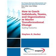 How to Coach Individuals, Teams, and Organizations to Master Transformational Change by Hacker, Stephen K., 9781606493779