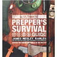 The Ultimate Prepper's Survival Guide by Rawles, James Wesley, 9781645173779