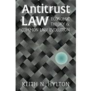 Antitrust Law: Economic Theory and Common Law Evolution by Keith N. Hylton, 9780521793780