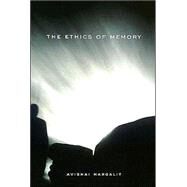 The Ethics of Memory by Margalit, Avishai, 9780674013780