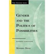 Gender and the Politics of Possibilities Rethinking Globablization by Desai, Manisha, 9780742563780