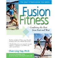 Fusion Fitness : Combining the Best from East and West by Yap, Chan Ling; Cook, Stephanie, 9780897933780