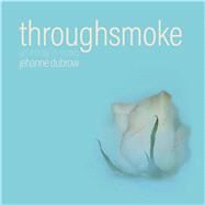 Throughsmoke by Dubrow, Jehanne, 9780898233780
