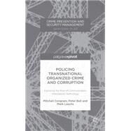 Policing Transnational Organized Crime and Corruption Exploring the Role of Communication Interception Technology by Congram, Mitchell; Bell, Peter; Lauchs, Mark, 9781137333780