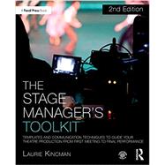 The Stage Manager's Toolkit: Templates and Communication Techniques to Guide Your Theatre Production from First Meeting to Final Performance by Kincman; Laurie, 9781138183780
