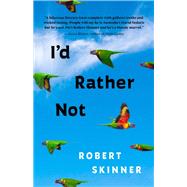 I'd Rather Not Essays by Skinner, Robert, 9781586423780