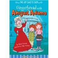 Gingerbread With Abigail Adams by Everett, Reese; Garland, Sally, 9781681913780