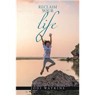 Reclaim Your Life by Watkins, Jodi, 9781796093780