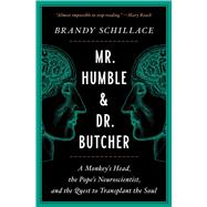 Mr. Humble and Dr. Butcher A Monkey's Head, the Pope's Neuroscientist, and the Quest to Transplant the Soul by Schillace, Brandy, 9781982113780