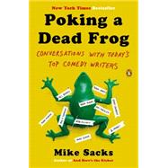 Poking a Dead Frog Conversations with Today?s Top Comedy Writers by Sacks, Mike; Sacks, Mike, 9780143123781