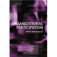 Organizational Participation Myth and Reality by Heller, Frank; Pusic, Eugen; Strauss, George; Wilpert, Bernhard, 9780198293781