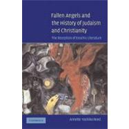 Fallen Angels and the History of Judaism and Christianity: The Reception of Enochic Literature by Annette Yoshiko Reed, 9780521853781