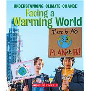 Facing a Warming World (A True Book: Understanding Climate Change) by McDaniel, Melissa, 9780531133781