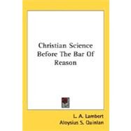 Christian Science Before The Bar Of Reason by Lambert, L. A., 9780548513781