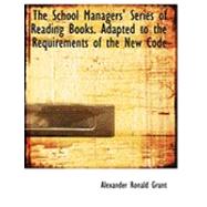 The School Managers' Series of Reading Books: Adapted to the Requirements of the New Code by Grant, Alexander Ronald, 9780554693781