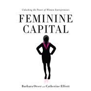 Feminine Capital by Orser, Barbara; Elliott, Catherine, 9780804783781