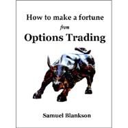 How to Make a Fortune With Options Trading by BLANKSON, SAMUEL, 9781411623781