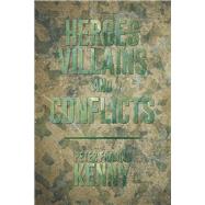 Heroes, Villains, and Conflicts by Kenny, Peter Francis, 9781514443781