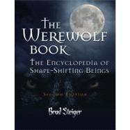 The Werewolf Book : The Encyclopedia of Shape-Shifting Beings by Steiger, Brad, 9781578593781