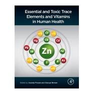 Essential and Toxic Trace Elements and Vitamins in Human Health by Prasad, Ananda S.; Brewer, George J., 9780128053782