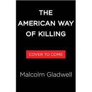 The American Way of Killing The Invention of an Epidemic by Gladwell, Malcolm, 9780316603782