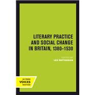 Literary Practice and Social Change in Britain, 1380-1530 by Patterson, Lee, 9780520303782