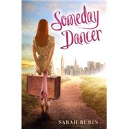 Someday Dancer by Rubin, Sarah, 9780545393782