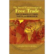 The Social Construction of Free Trade by Duina, Francesco, 9780691133782