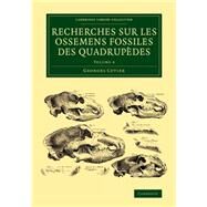 Recherches Sur Les Ossemens Fossiles Des Quadrupdes by Cuvier, Georges, 9781108083782