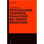 Seiendes, Empfindung, Phantasie Bei Franz Brentano by Tanasescu, Ion, 9783110523782