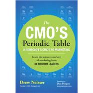 The CMO's Periodic Table A Renegade's Guide to Marketing by Neisser, Drew, 9780134293783