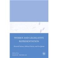 Women and Legislative Representation Electoral Systems, Political Parties, and Sex Quotas by Tremblay, Manon, 9780230603783