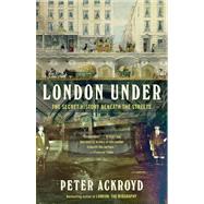 London Under by ACKROYD, PETER, 9780307473783