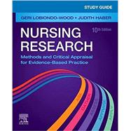 Nursing Research: Methods and Critical Appraisal for Evidence-Based Practice, 10th Edition Study Guide by Lobiondo-Wood, Geri, Ph.D., R.N.; Haber, Judith, Ph.D., R.N., 9780323763783