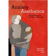 Anxiety Aesthetics by Jennifer Dorothy Lee, 9780520393783
